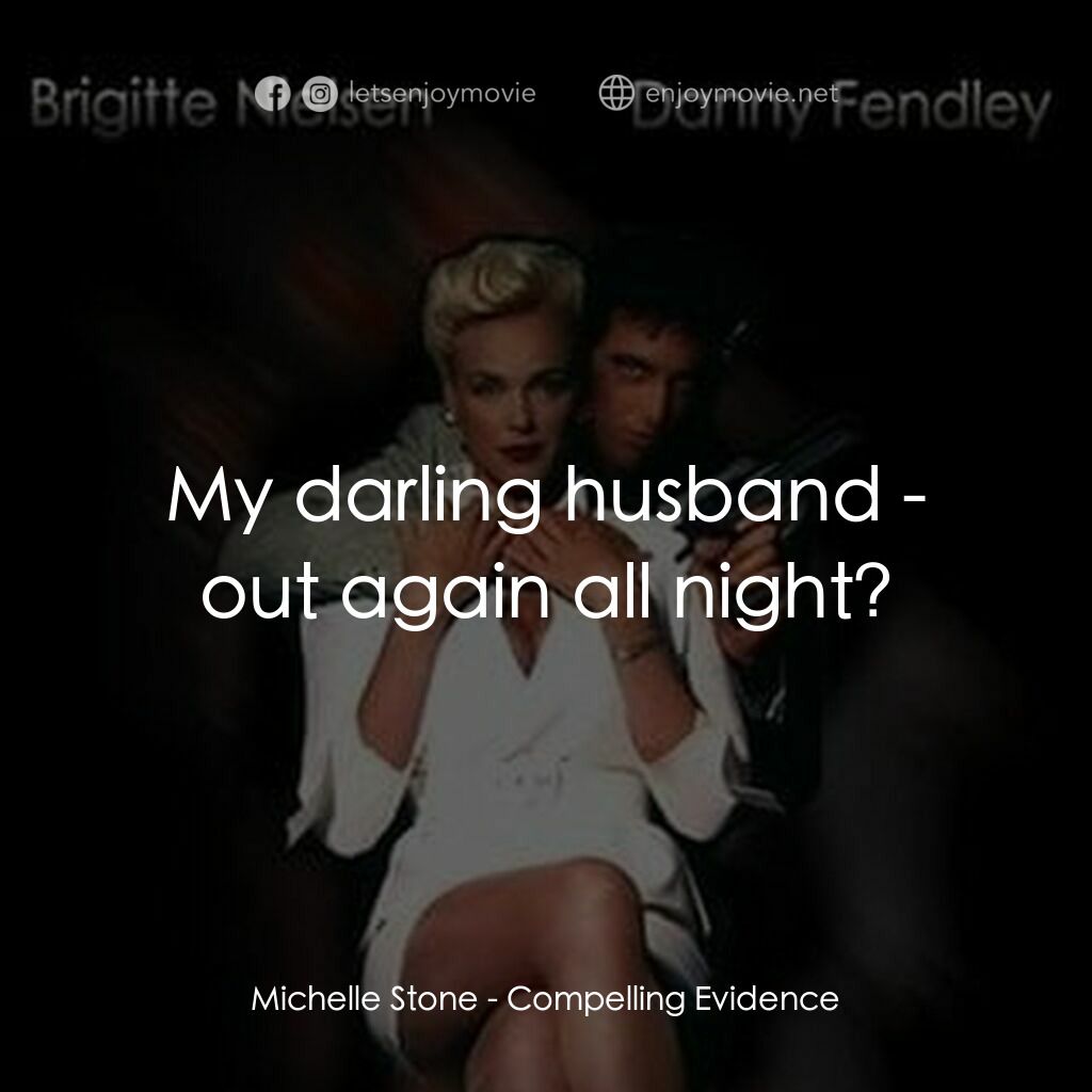 Compelling Evidence電影對白：Michelle Stone:  My darling husband - out again all night?