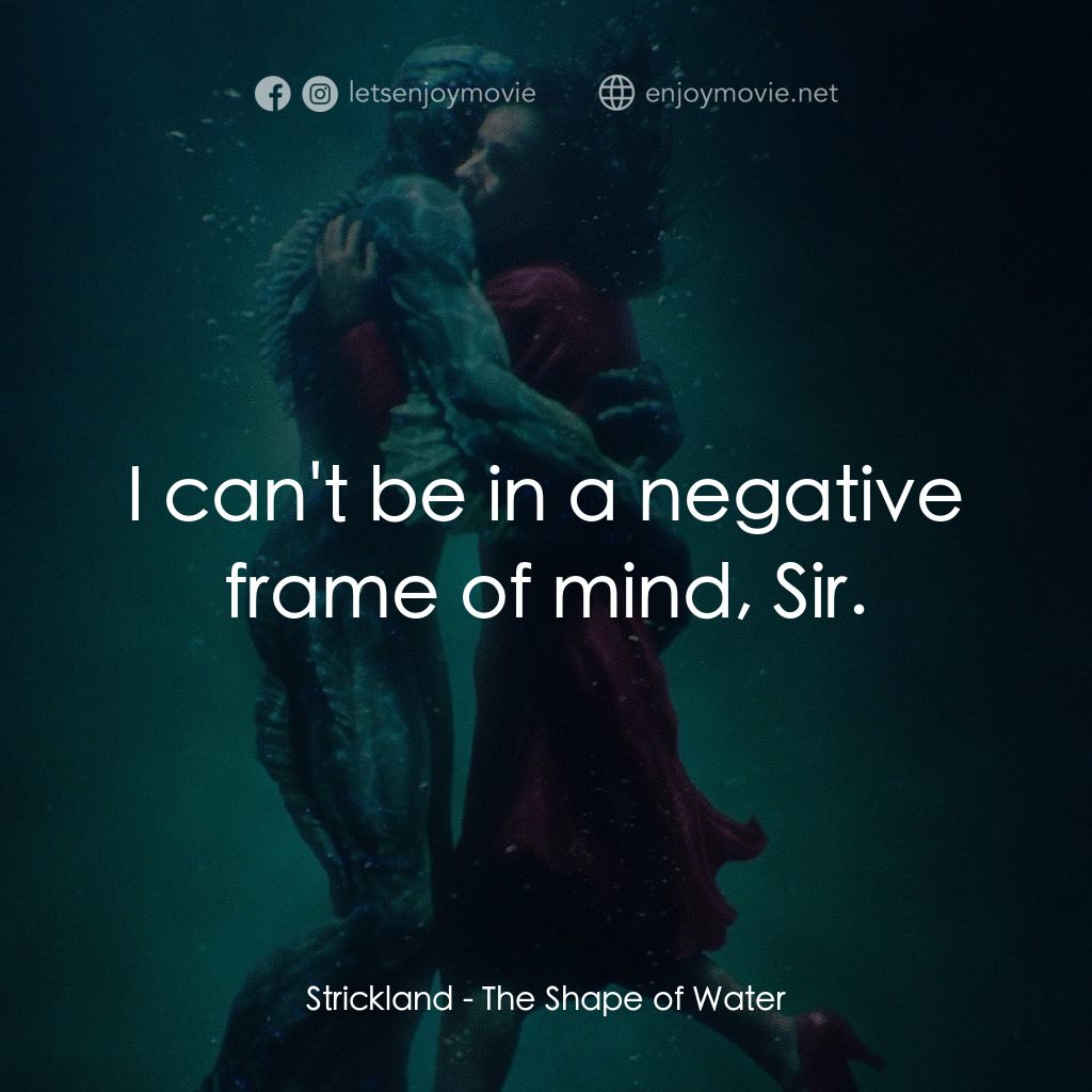 忘形水電影對白：Strickland: I can't be in a negative frame of mind, Sir.