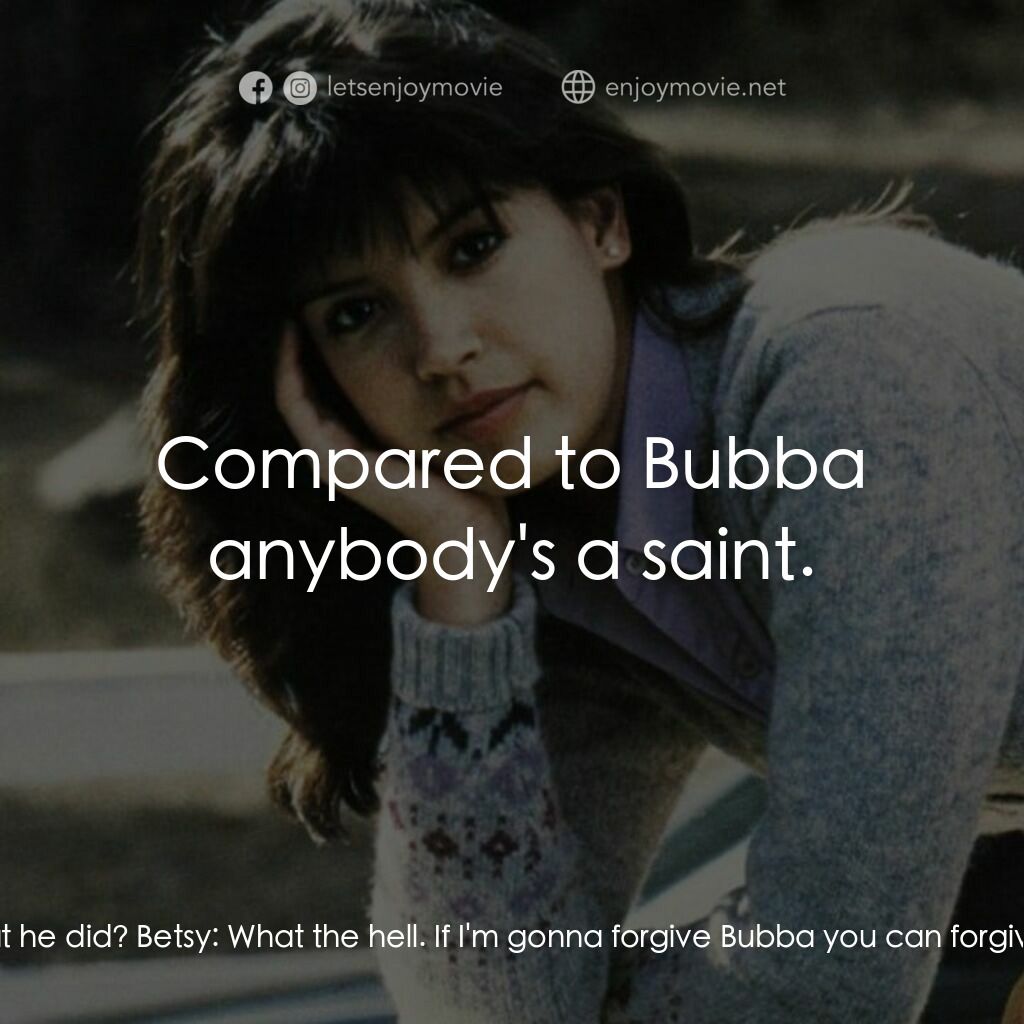 疯狂靓妹仔電影對白：Betsy:  I'm gonna give Bubba another chance. Christine Ramsey:  After what he did