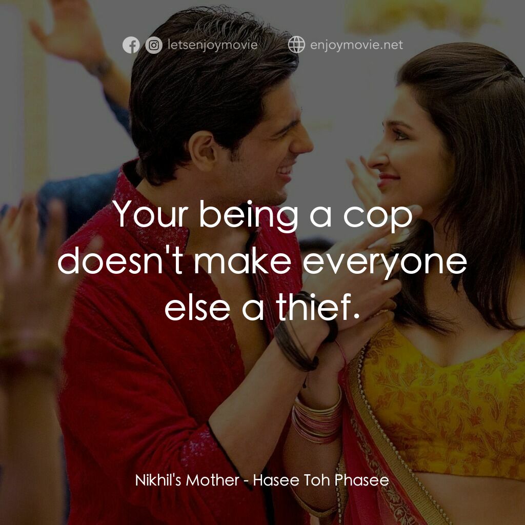 無意搶新郎電影對白：Nikhil's Mother:  Your being a cop doesn't make everyone else a thief.