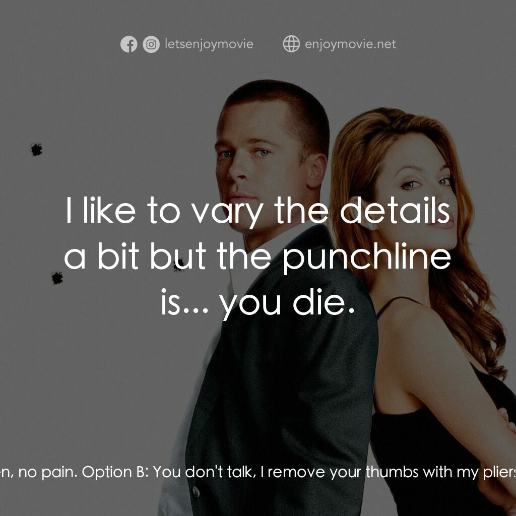 史密夫決戰史密妻電影對白：John Smith:  Option A:  You talk, we listen, no pain. Option B:  You don't talk, 