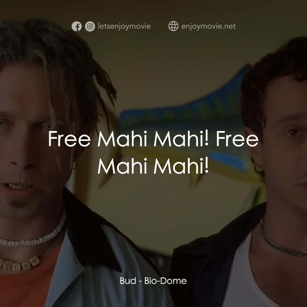 Bio-Dome電影對白：Bud: Free Mahi Mahi! Free Mahi Mahi!