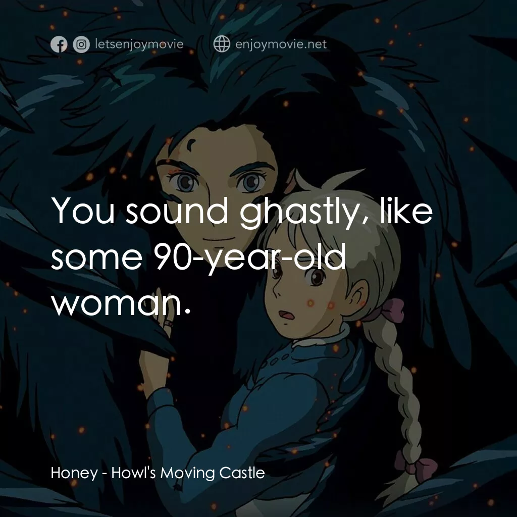 哈爾移動城堡電影對白：Honey:  You sound ghastly, like some 90-year-old woman.