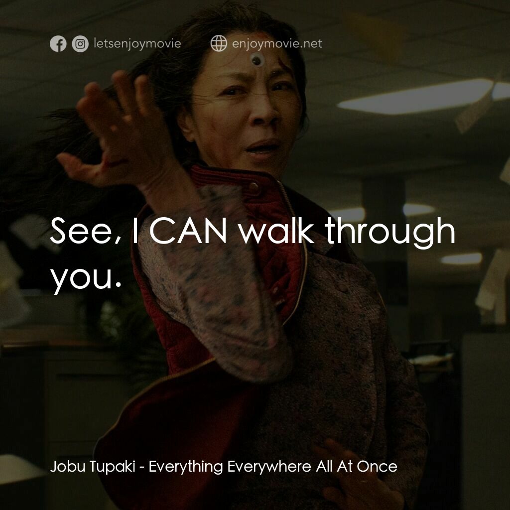 媽的多重宇宙電影對白：Jobu Tupaki:  See, I CAN walk through you.