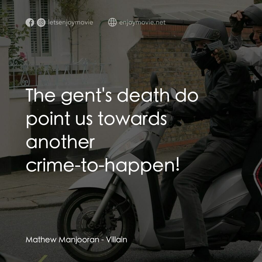 Villain電影對白：Mathew Manjooran:  The gent's death do point us towards another crime-to-happen!