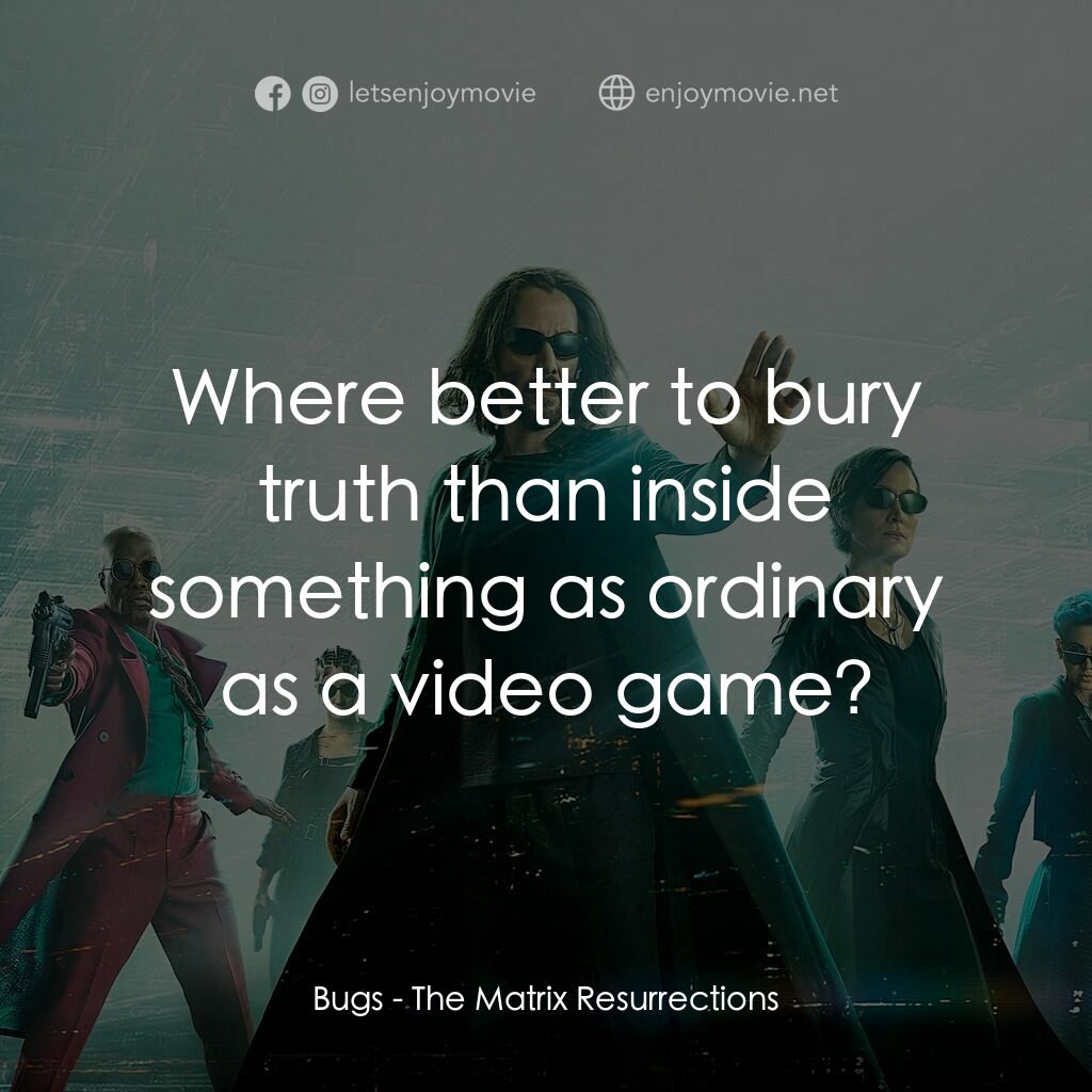 22世紀殺人網絡 復活次元電影對白：Bugs:  Where better to bury truth than inside something as ordinary as a video ga