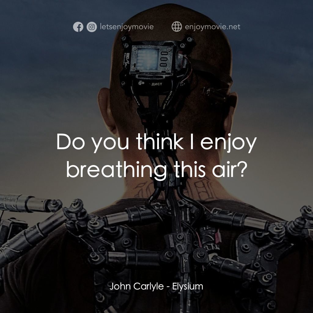 極樂太空站電影對白：John Carlyle: Do you think I enjoy breathing this air?