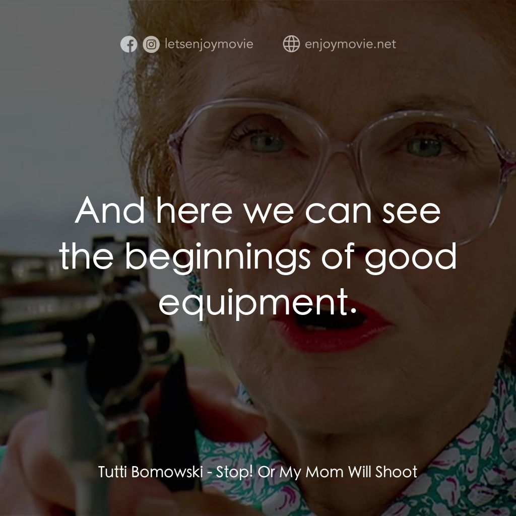 母子威龍電影對白：Tutti Bomowski: And here we can see the beginnings of good equipment.