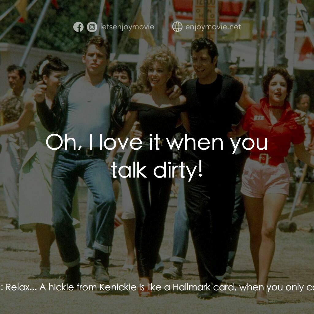 火爆浪子電影對白：Rizzo:  I've got so many hickies people will think I'm a leper. Kenickie:  Relax.