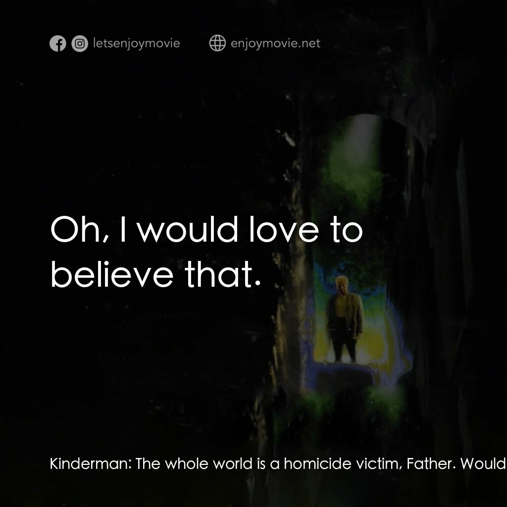 大法師 3電影對白：Kinderman:  The whole world is a homicide victim, Father. Would a God who is good