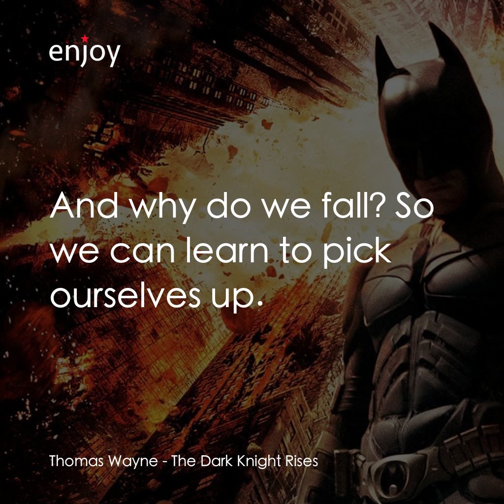 黑暗騎士：黎明昇起電影對白：Thomas Wayne:  And why do we fall? So we can learn to pick ourselves up.