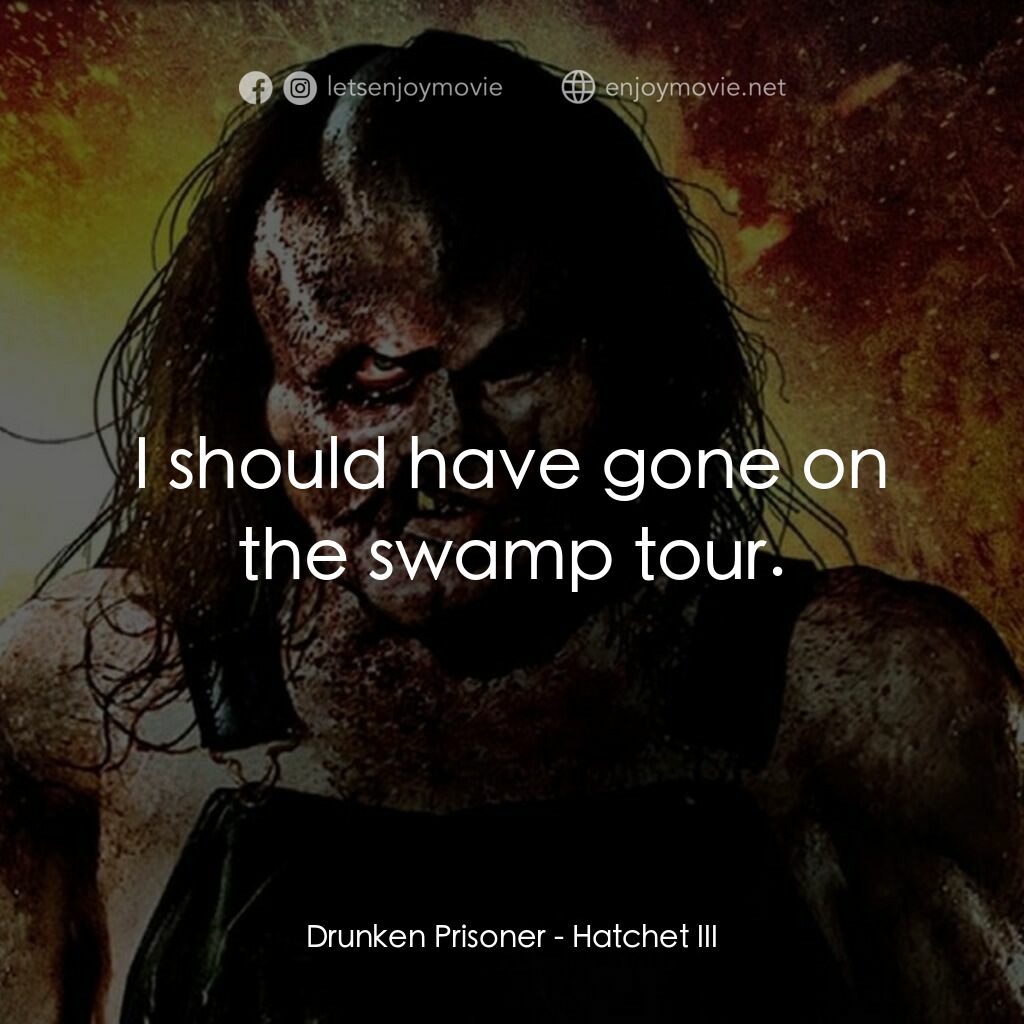 鬼斧魔差3電影對白：Drunken Prisoner:  I should have gone on the swamp tour.