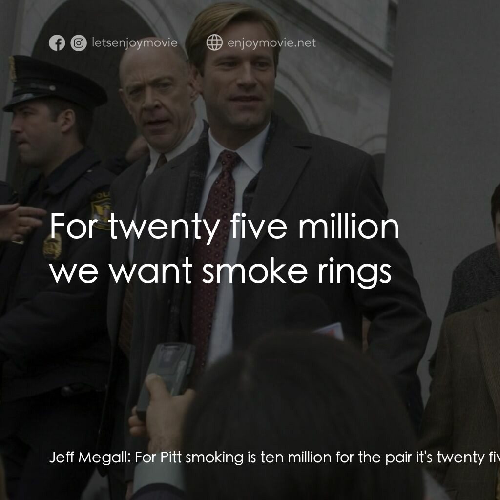 銘謝吸煙電影對白：Jeff Megall:  For Pitt smoking is ten million for the pair it's twenty five Nick 