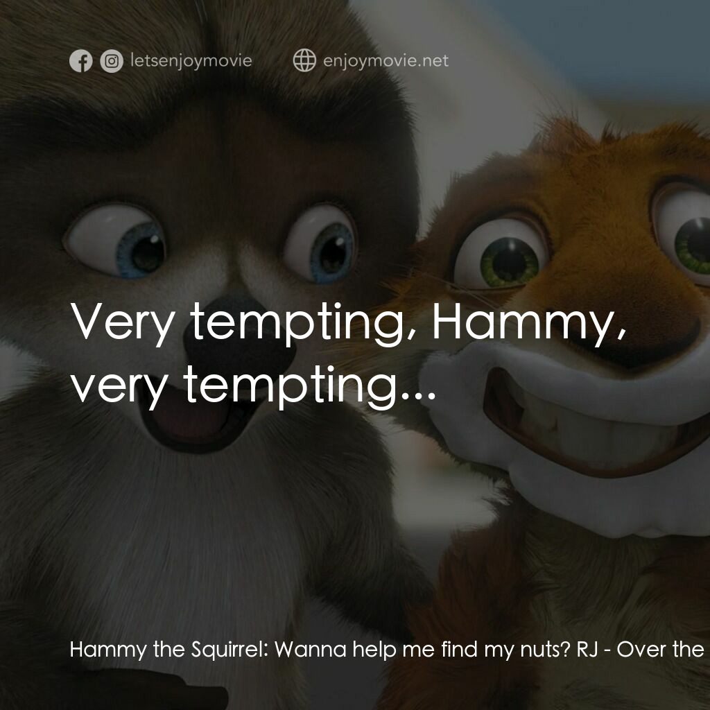 4條腿拯救隊電影對白：Hammy the Squirrel:  Wanna help me find my nuts? RJ:  Very tempting, Hammy, very 