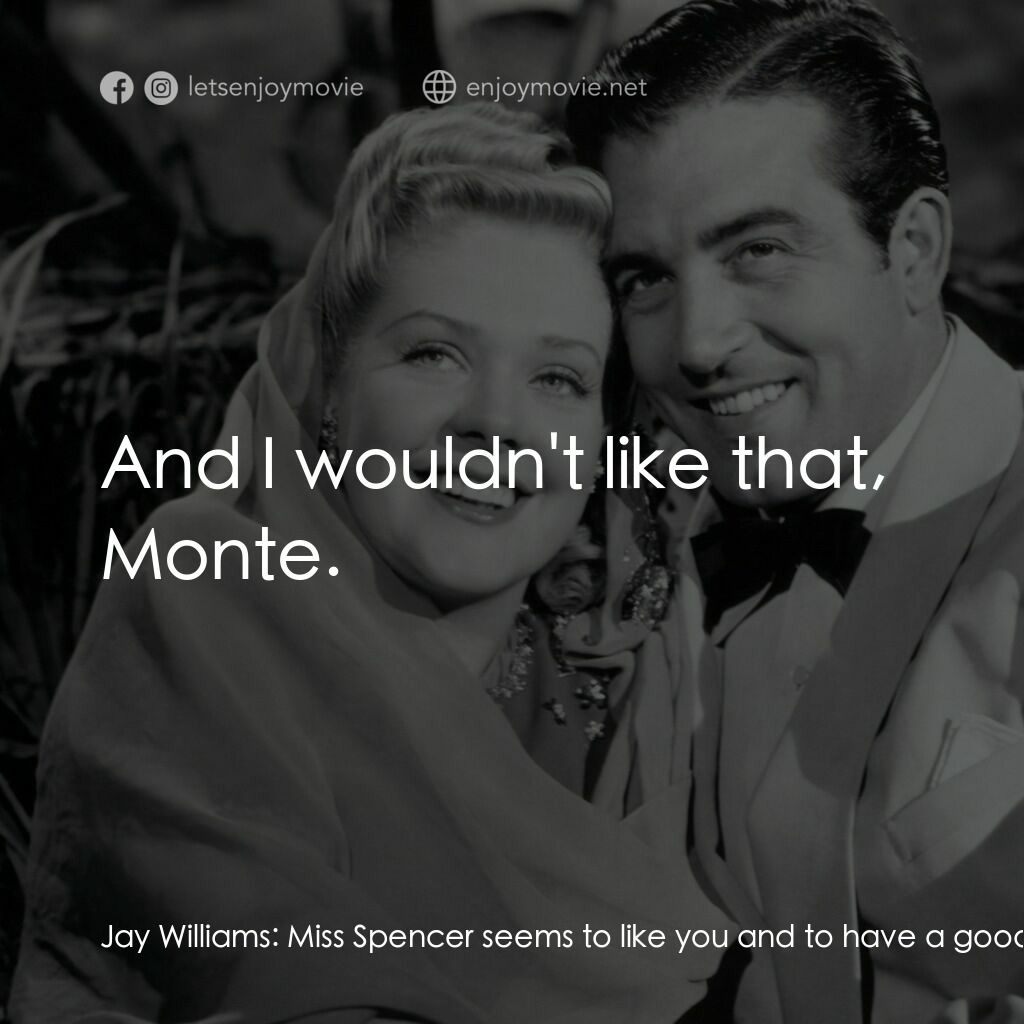 Week-End in Havana電影對白：Jay Williams:  Miss Spencer seems to like you and to have a good time with you. F