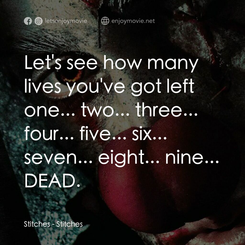 針電影對白：Stitches:  Let's see how many lives you've got left one... two... three... four..