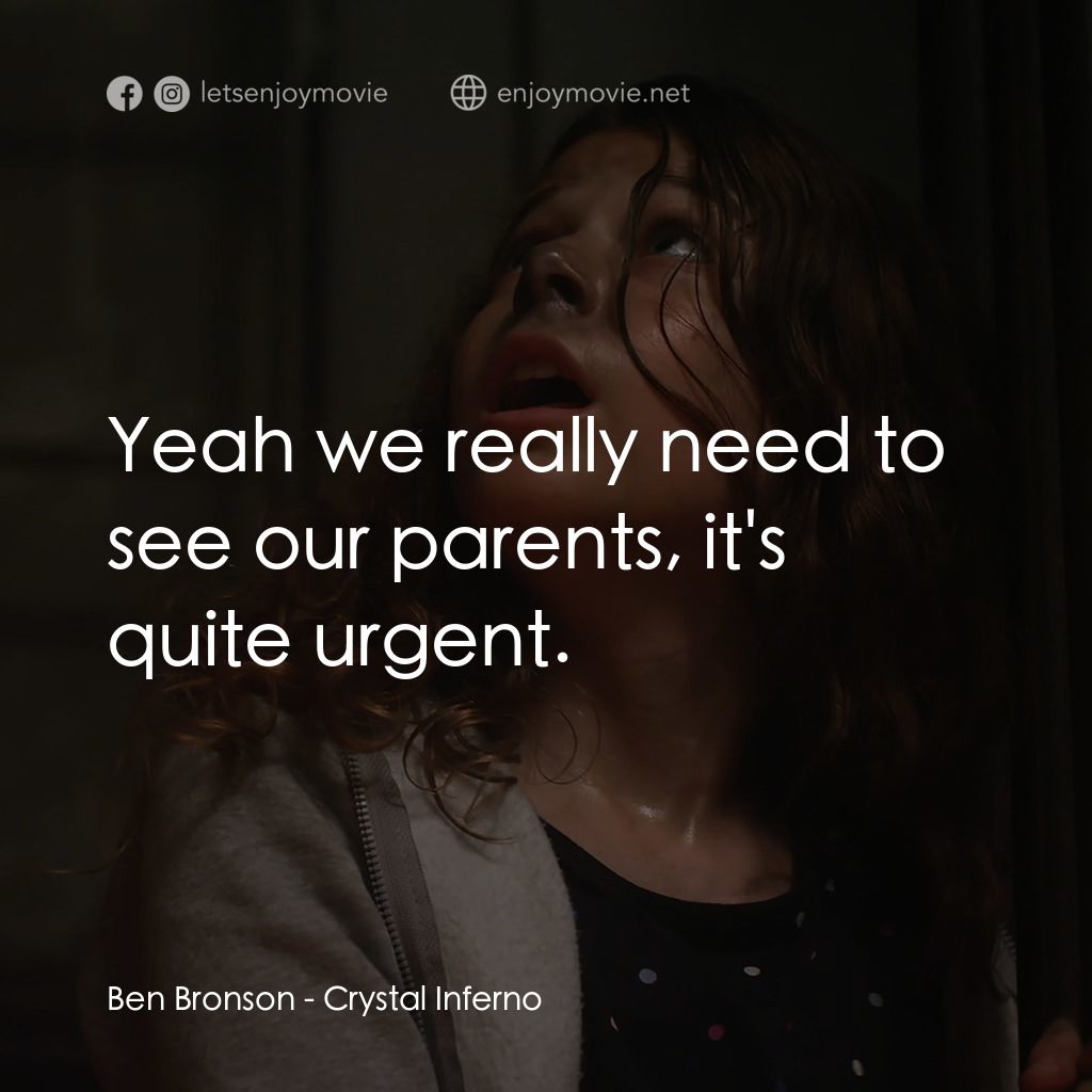 水晶地獄經典對白：Ben Bronson: Yeah we really need to see our parents, it's quite urgent.