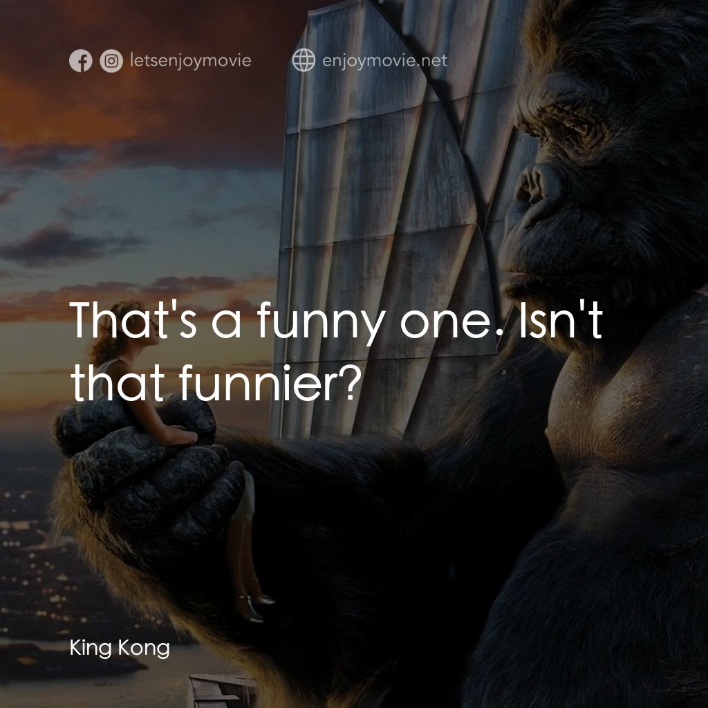 金剛電影對白：That's a funny one. Isn't that funnier?