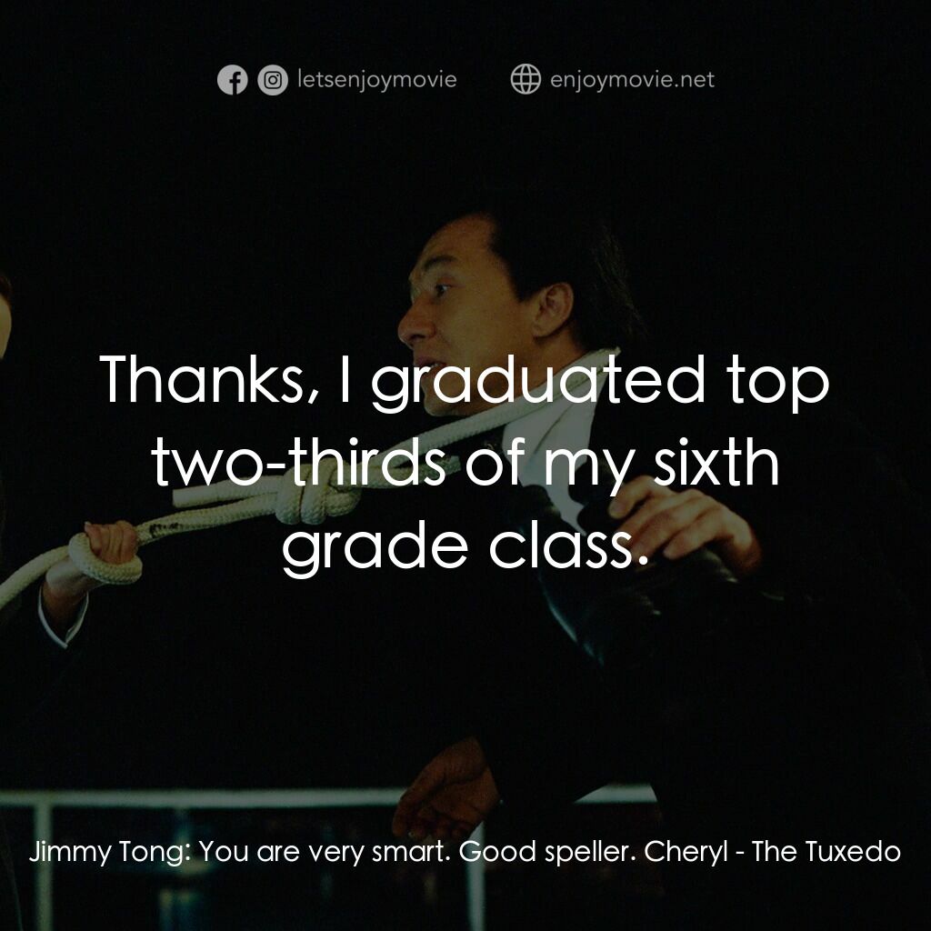 燕尾服電影對白：Jimmy Tong:  You are very smart. Good speller. Cheryl:  Thanks, I graduated top t