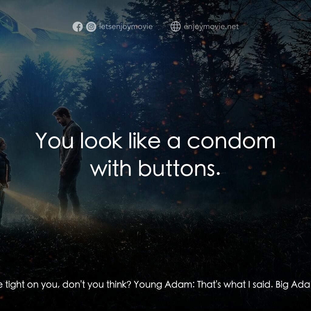 超時空亞當計畫電影對白：Louis Reed:  Is that my jacket? Looks a little tight on you, don't you think? You