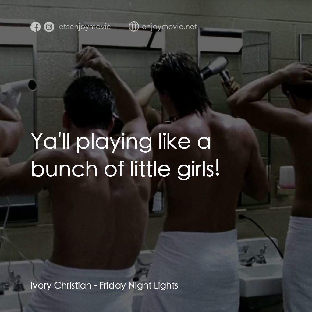 勝利之光電影對白：Ivory Christian: Ya'll playing like a bunch of little girls!