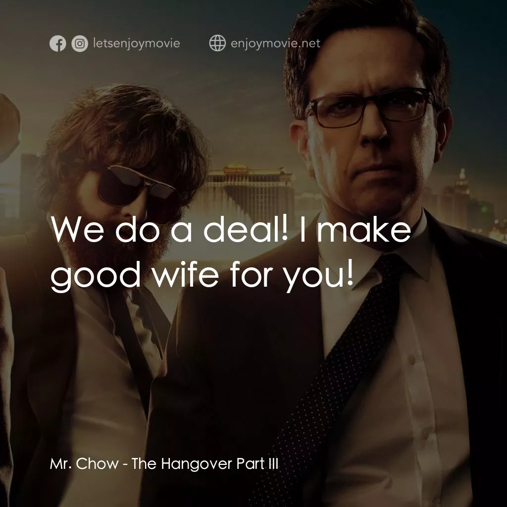 醉後大丈夫 3電影對白：Mr. Chow: We do a deal! I make good wife for you!