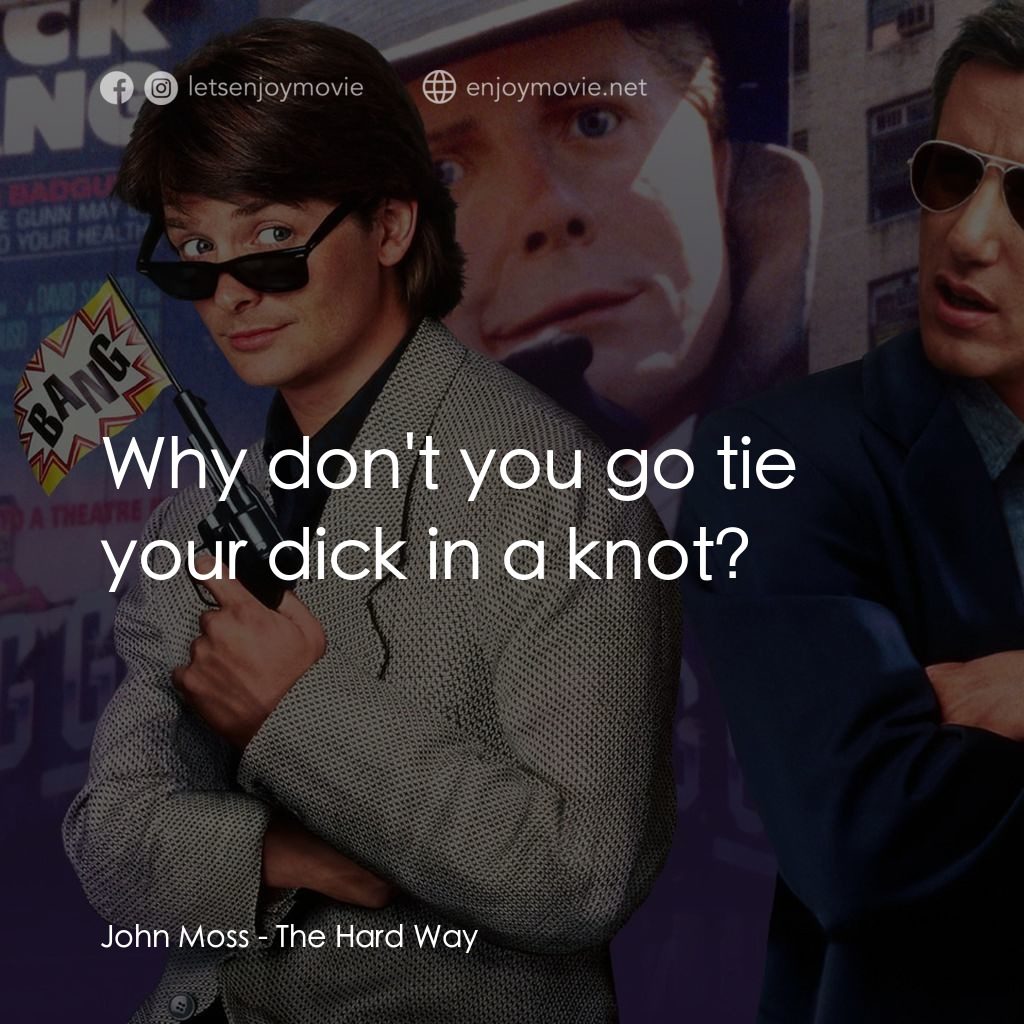 小生當差經典對白：John Moss: Why don't you go tie your dick in a knot?
