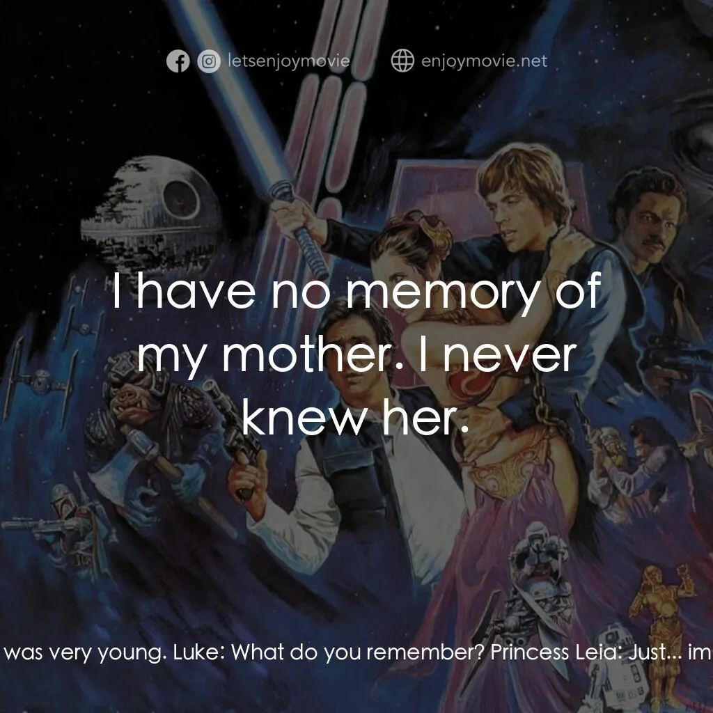 星球大戰：武士復仇電影對白：Princess Leia:  Luke, what's wrong? Luke:  Leia, do you remember your mother? You