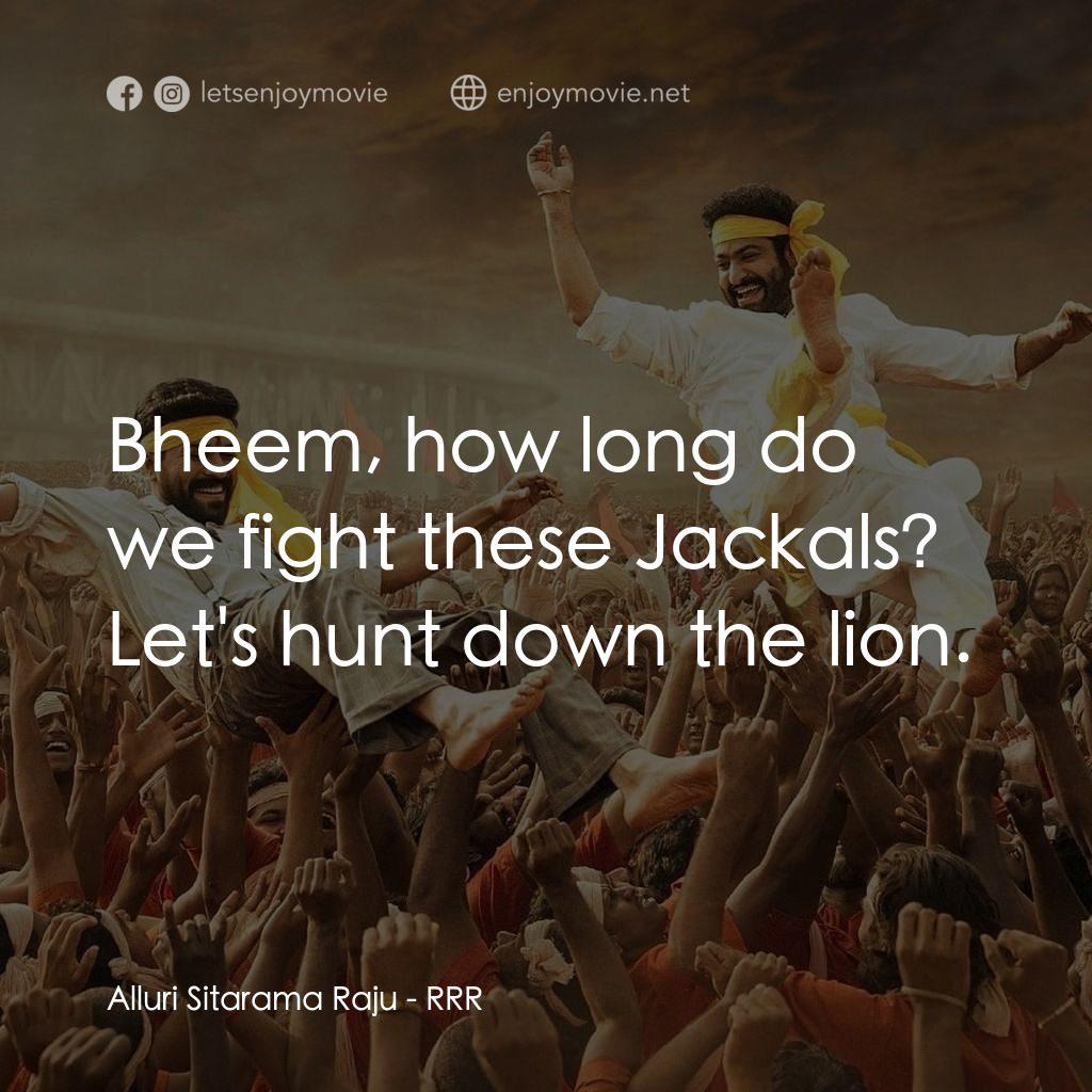 雙雄起義經典對白：Alluri Sitarama Raju: Bheem, how long do we fight these Jackals? Let's hunt down the lion.