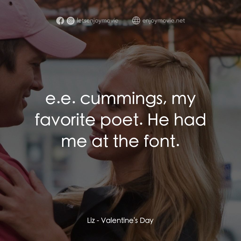 情人節快樂電影對白：Liz: e.e. cummings, my favorite poet. He had me at the font.