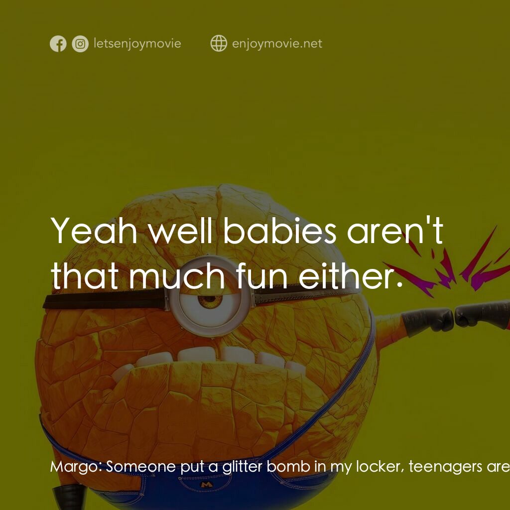 壞蛋獎門人4電影對白：Margo:  Someone put a glitter bomb in my locker, teenagers are the worst. Gru:  Y