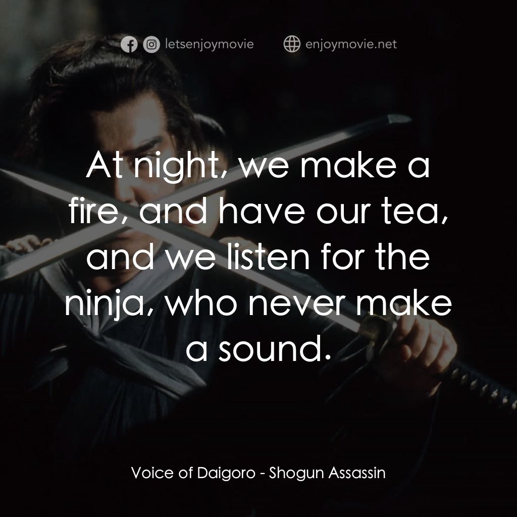 刺殺大將軍電影對白：Voice of Daigoro: At night, we make a fire, and have our tea, and we listen for t