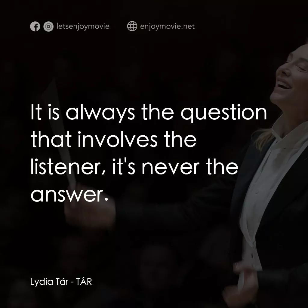 TÁR塔爾電影對白：Lydia Tár: It is always the question that involves the listener, it's never the a