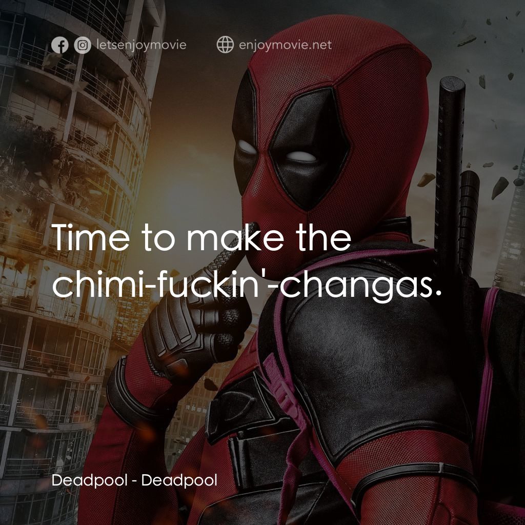 死侍：不死現身電影對白：Deadpool: Time to make the chimi-fuckin'-changas.