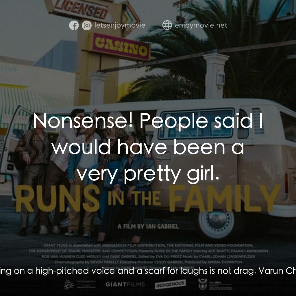 Runs in the Family電影對白：River Storm:  Dad, throwing on a high-pitched voice and a scarf for laughs is not