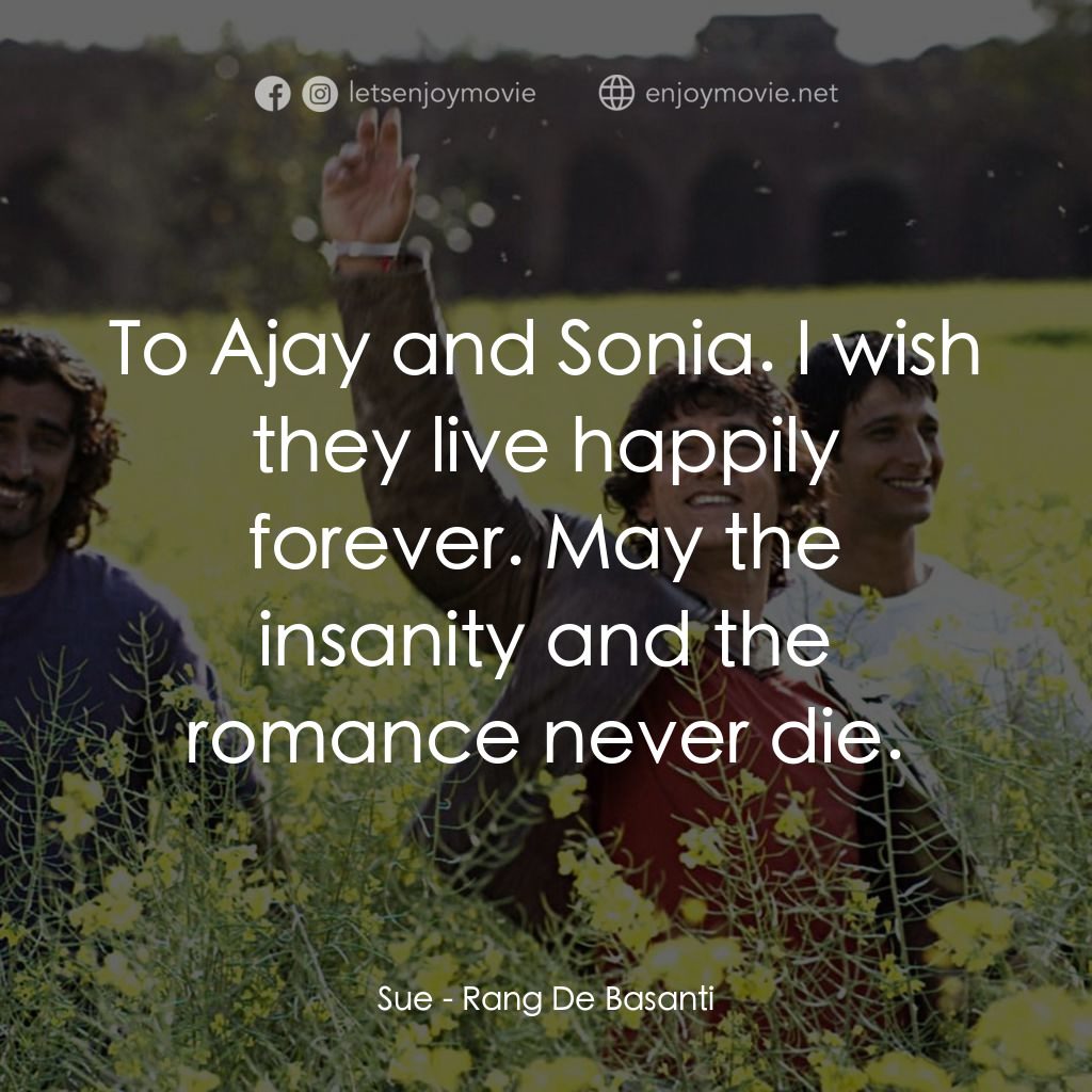 芭薩提的顏色電影對白：Sue: To Ajay and Sonia. I wish they live happily forever. May the insanity and th