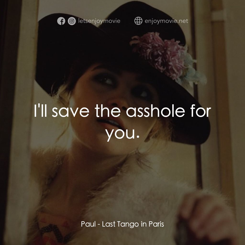 巴黎最後探戈電影對白：Paul: I'll save the asshole for you.