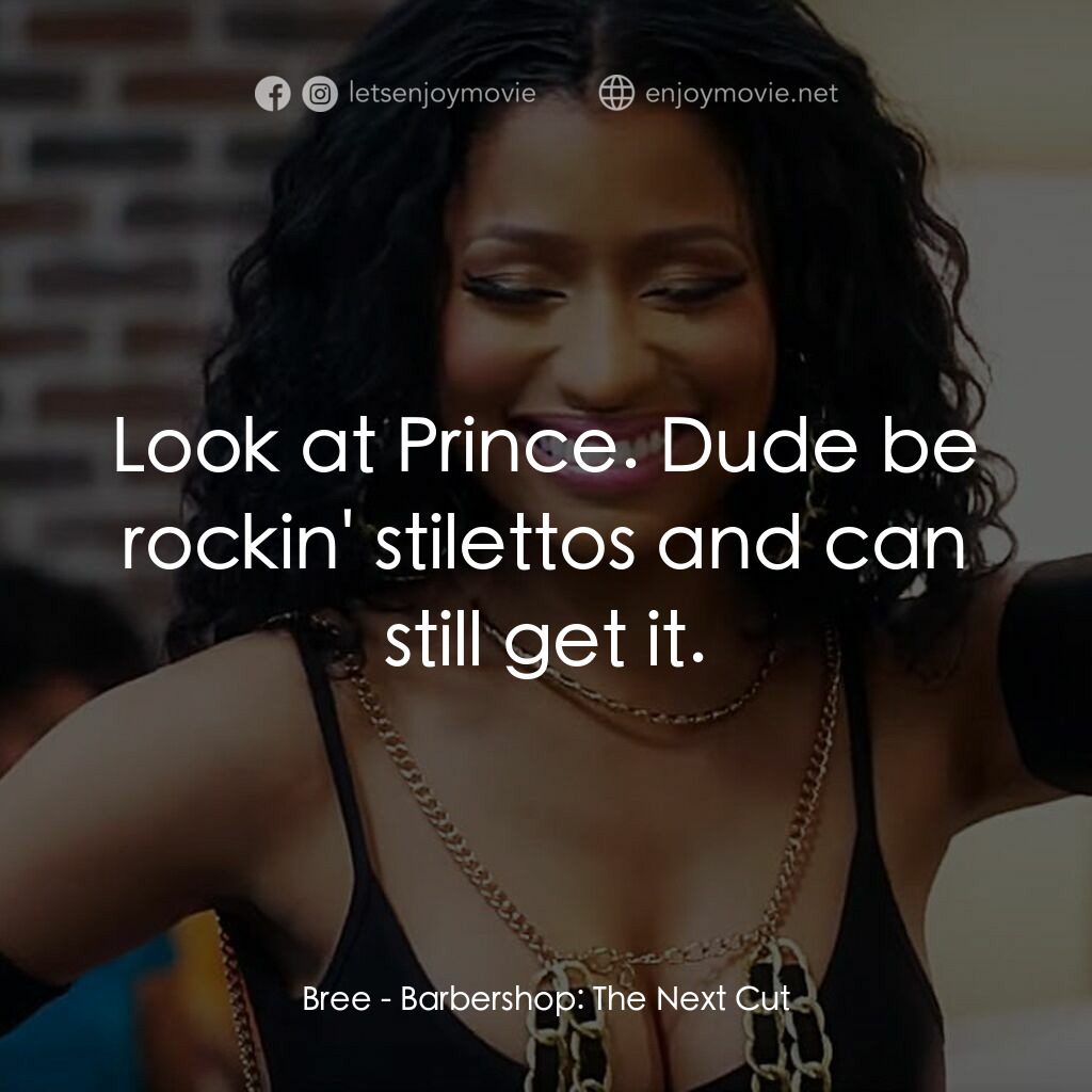 哈啦大髮師3電影對白：Bree:  Look at Prince. Dude be rockin' stilettos and can still get it.
