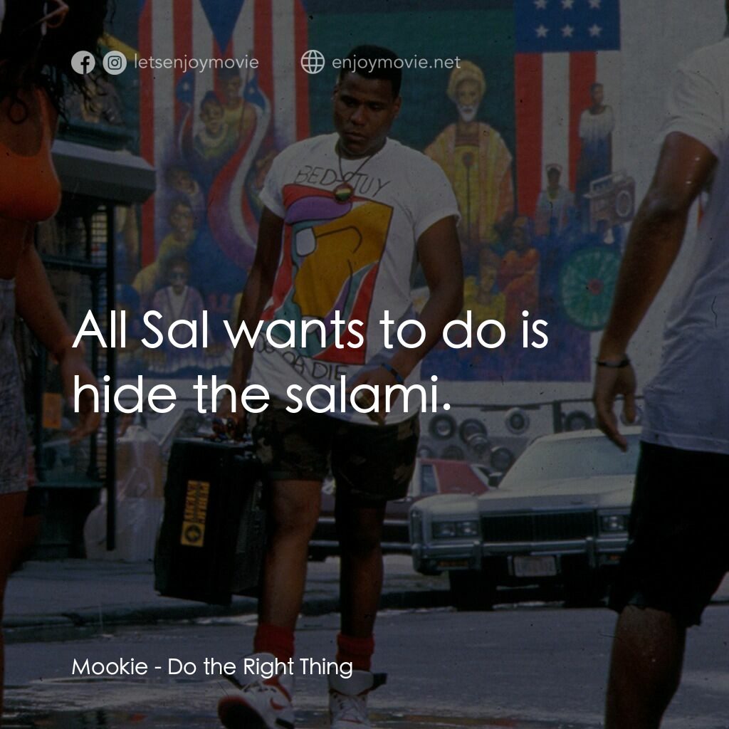 為所應為電影對白：Mookie:  All Sal wants to do is hide the salami.