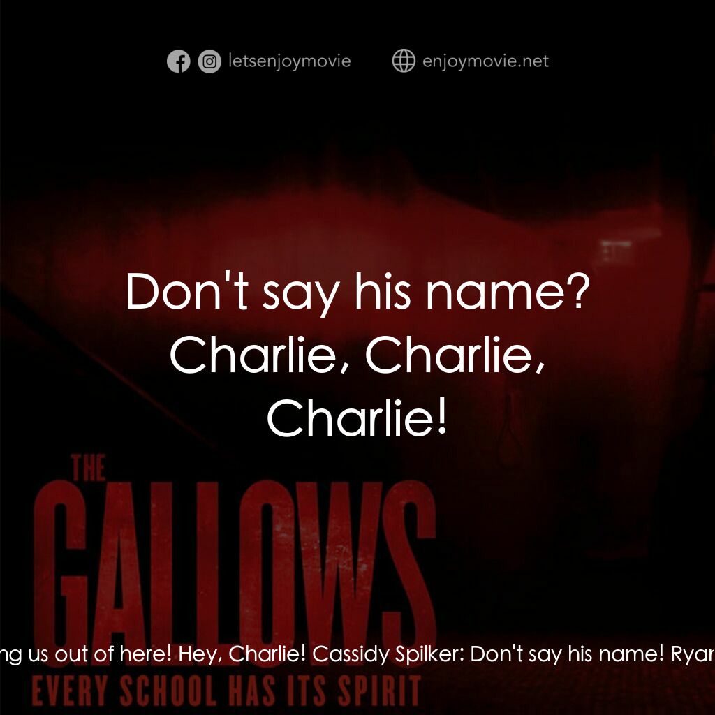 問吊舞台電影對白：Ryan Shoos:  I'm getting us out of here! Hey, Charlie! Cassidy Spilker:  Don't sa