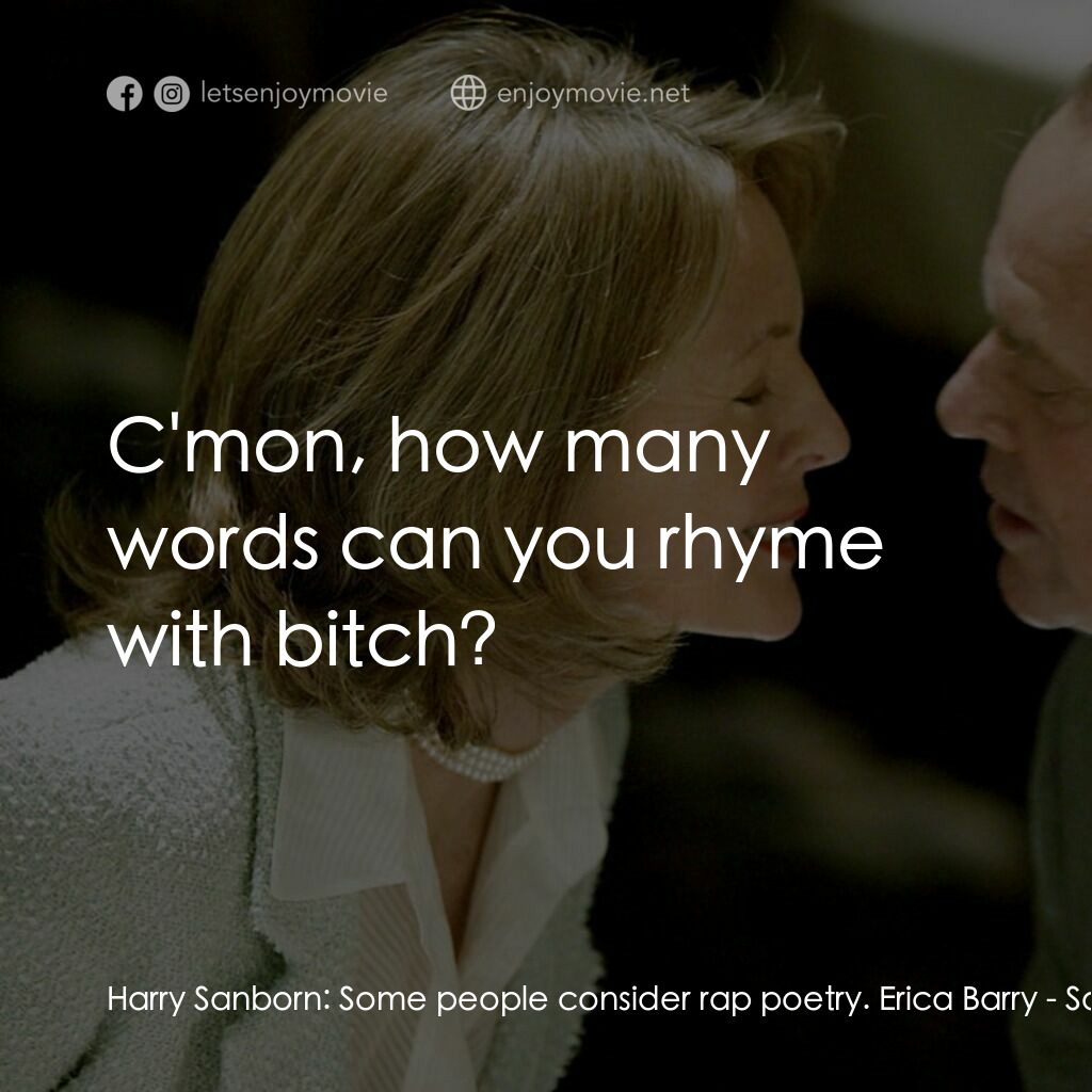 愛你在心眼難開電影對白：Harry Sanborn:  Some people consider rap poetry. Erica Barry:  C'mon, how many wo