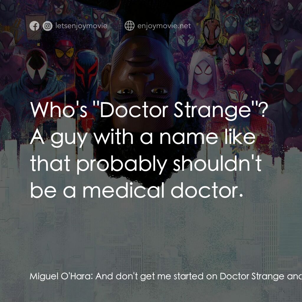 蜘蛛人：穿越新宇宙電影對白：Miguel O'Hara:  And don't get me started on Doctor Strange and that little nerd b