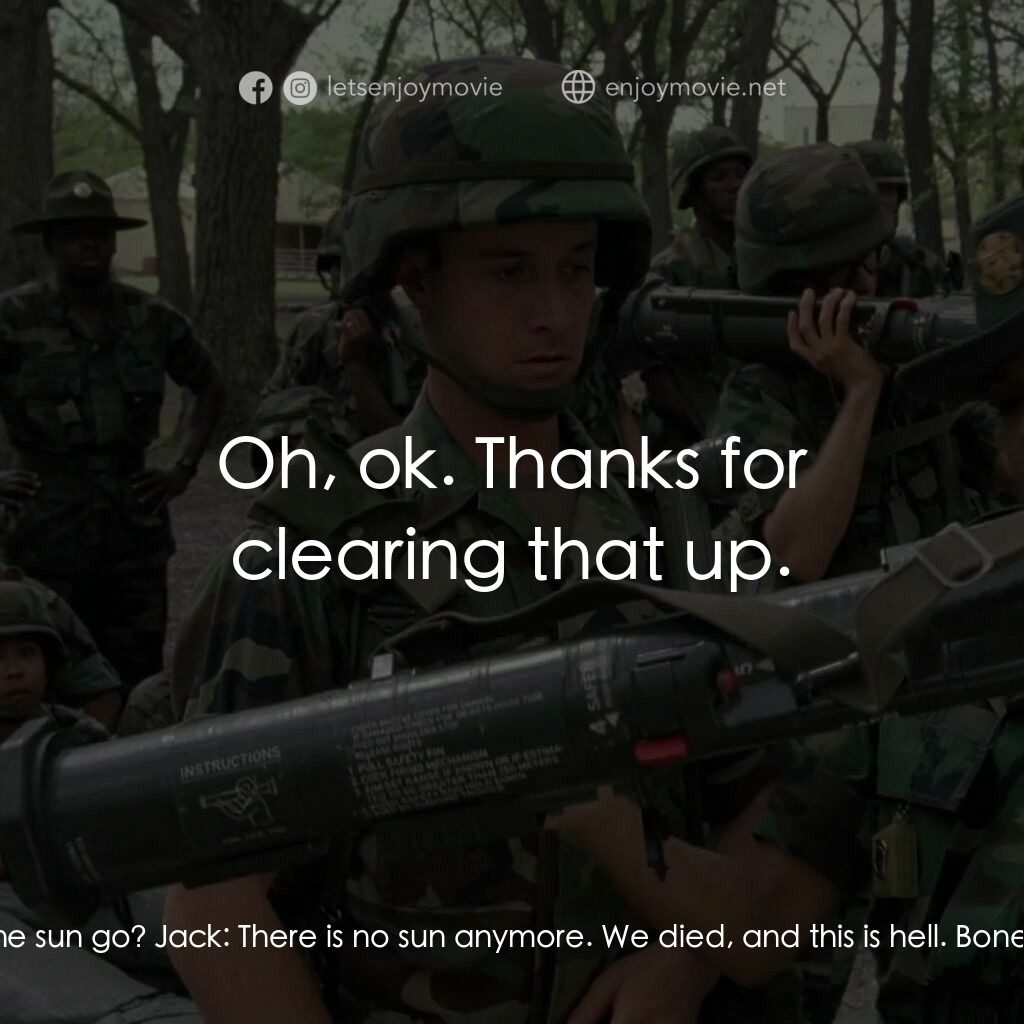 In the Army Now電影對白：Bones:  Where did the sun go? Jack:  There is no sun anymore. We died, and this i