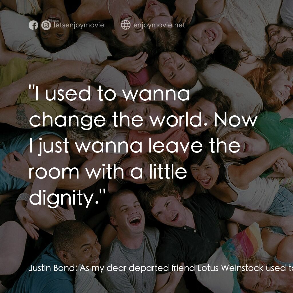 性愛巴士電影對白：Justin Bond:  As my dear departed friend Lotus Weinstock used to say:  