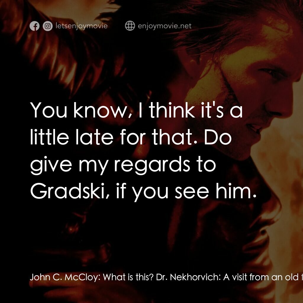 不可能的任務2電影對白：John C. McCloy:  What is this? Dr. Nekhorvich:  A visit from an old friend. John 