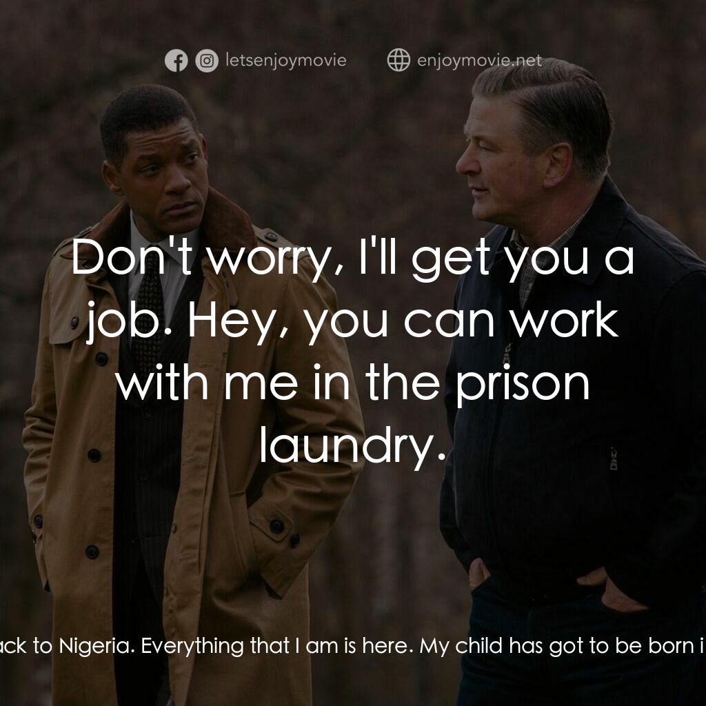 震盪效應電影對白：Dr. Bennet Omalu:  Cyril, I can not go back to Nigeria. Everything that I am is h