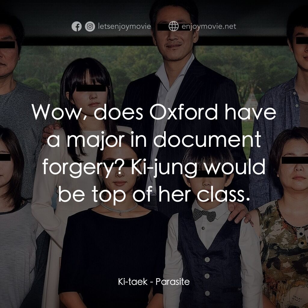 上流寄生族電影對白：Ki-taek:  Wow, does Oxford have a major in document forgery? Ki-jung would be top