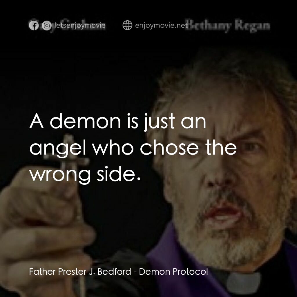 Demon Protocol電影對白：Father Prester J. Bedford:  A demon is just an angel who chose the wrong side.