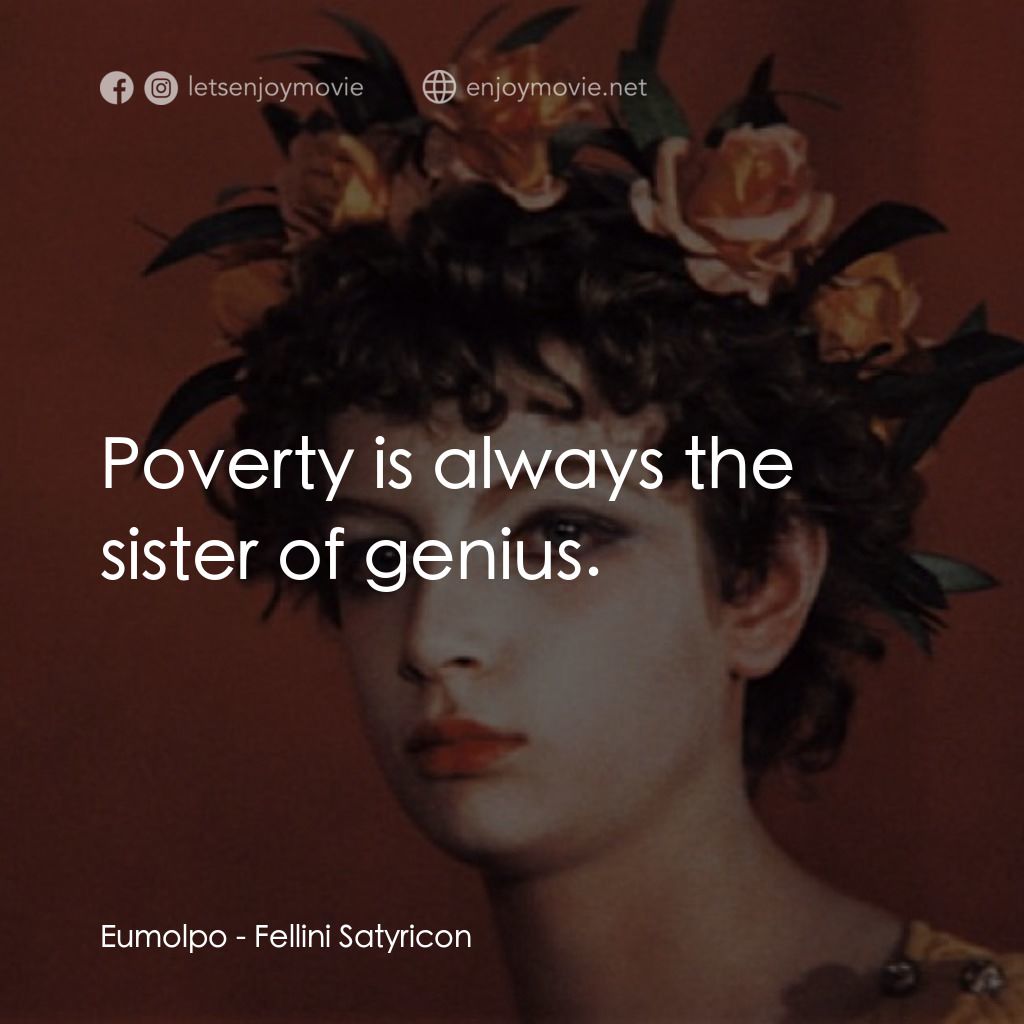愛情神話電影對白：Eumolpo: Poverty is always the sister of genius.