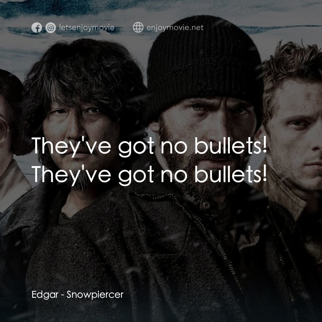 末日列車電影對白：Edgar: They've got no bullets! They've got no bullets!